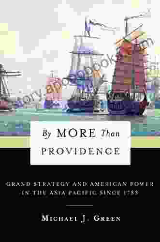 By More Than Providence: Grand Strategy And American Power In The Asia Pacific Since 1783 (A Nancy Bernkopf Tucker And Warren I Cohen On American East Asian Relations)