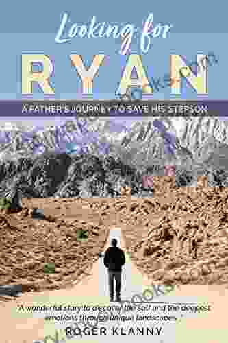 Looking For Ryan: A Father S Journey To Save His Stepson A Wonderful Story To Discover The Self And The Deepest Emotions Through Unique Landscapes