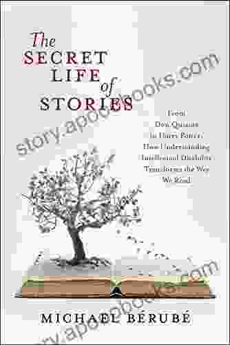 Secret Life Of Stories The: From Don Quixote To Harry Potter How Understanding Intellectual Disability Transforms The Way We Read