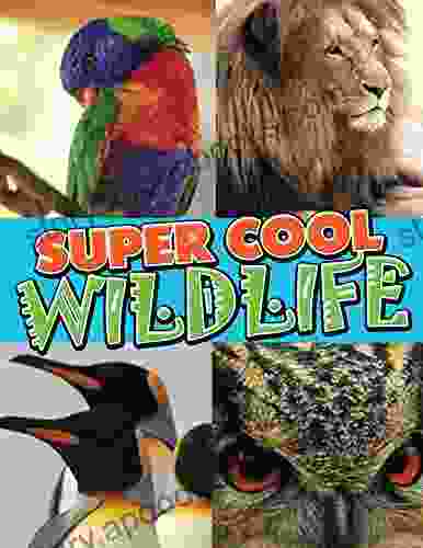 Super Cool Wildlife: From Lions To Penguins In The Wild (Awesome Kids Educational Books)