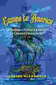 Escape To America: A German Orphan S Journey To Colonial Pennsylvania