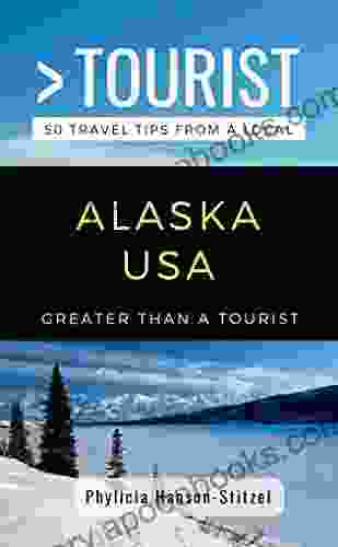 GREATER THAN A TOURIST ALASKA USA: 50 Travel Tips From A Local (Greater Than A Tourist United States 2)