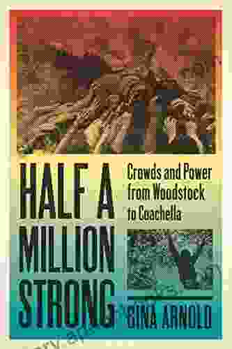 Half a Million Strong: Crowds and Power from Woodstock to Coachella (New American Canon)