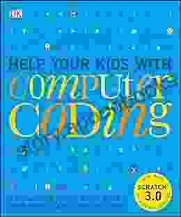 Help Your Kids with Computer Coding: A Unique Step by Step Visual Guide from Binary Code to Building Games