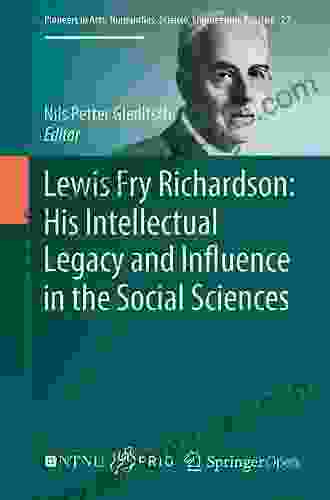 Lewis Fry Richardson: His Intellectual Legacy And Influence In The Social Sciences (Pioneers In Arts Humanities Science Engineering Practice 27)