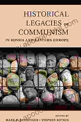 Historical Legacies Of Communism In Russia And Eastern Europe