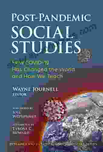 Post Pandemic Social Studies: How COVID 19 Has Changed The World And How We Teach (Research And Practice In Social Studies Series)