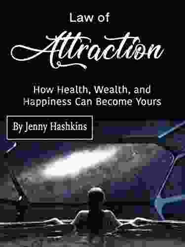 Law of Attraction: How Health Wealth and Happiness Can Become Yours