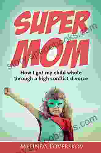 SUPER MOM: How I got my child whole through a high conflict divorce