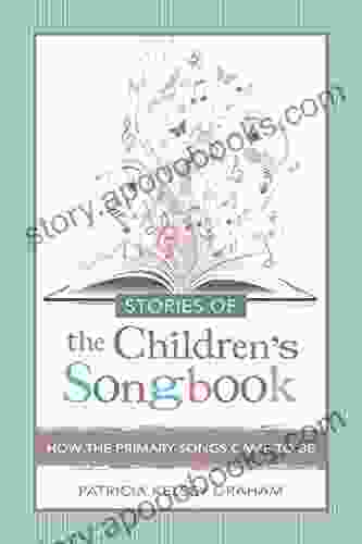 Stories of the Children s Songbook: How the Primary Songs Came to Be