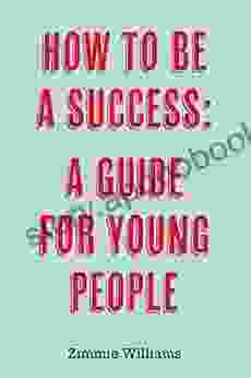 How To Be A Success: A Guide For Young People