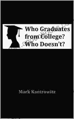 Who Graduates From College? Who Doesn T?: How To Increase College Graduation Rates Without Sacrificing College Access