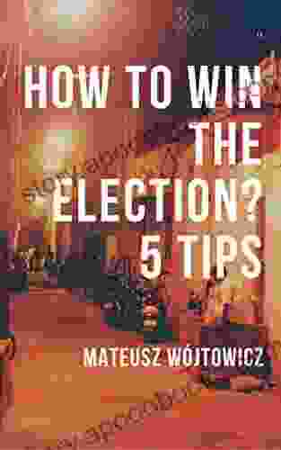 How To Win The Election? 5 Tips