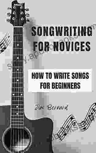 SONGWRITING FOR NOVICES: How To Write Songs For Beginners