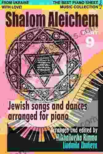 Shalom Aleichem Piano Sheet Music Collection Part 9 (Jewish Songs And Dances Arranged For Piano)