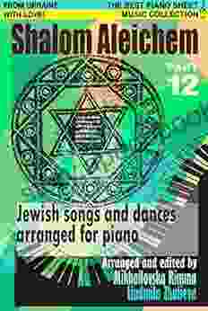 Shalom Aleichem Piano Sheet Music Collection Part 12 (Jewish Songs And Dances Arranged For Piano)