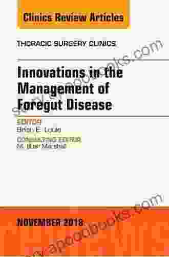 Innovations In The Management Of Foregut Disease An Issue Of Thoracic Surgery Clinics (The Clinics: Surgery 28)