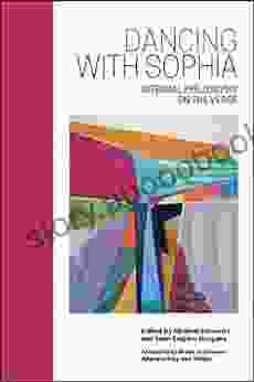 Dancing With Sophia: Integral Philosophy On The Verge (SUNY In Integral Theory)