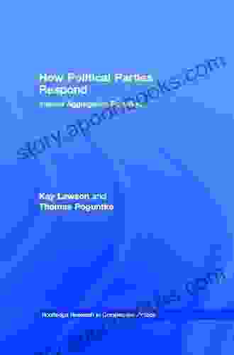 How Political Parties Respond: Interest Aggregation Revisited (Routledge Research In Comparative Politics 9)