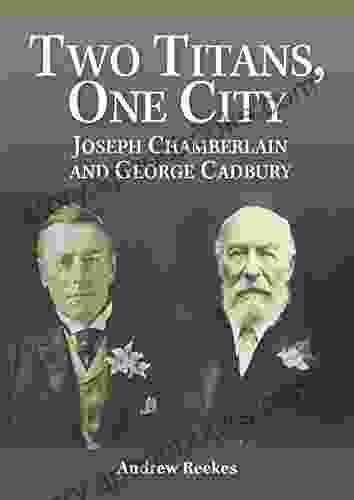 Two Titans One City: Joseph Chamberlain and George Cadbury