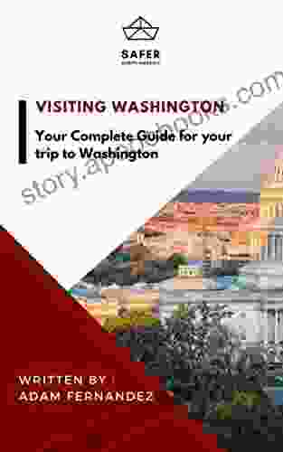 Visiting Washington : Your Complete Guide for your trip to Washington (Discover North America with Safer : Complete Guides for your trip to North America)