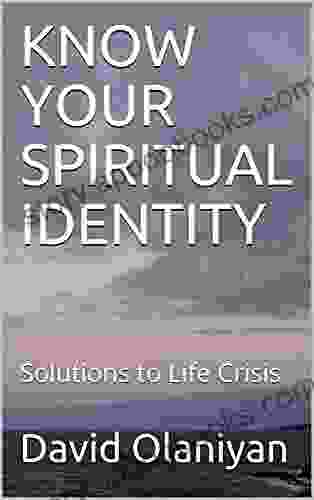 KNOW YOUR SPIRITUAL IDENTITY : Solutions To Life Crisis