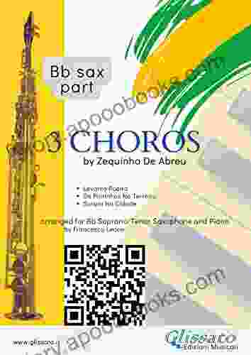 3 Choros By Zequinha De Abreu For Bb Saxophone And Piano (sax Part): Levanta Poeira Os Pintinhos No Terreiro Sururu Na Cidade (3 Choros For Soprano/Tenor Saxophone Piano 1)