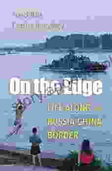 On the Edge: Life along the Russia China Border