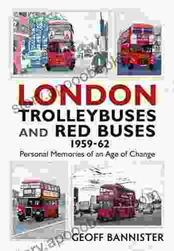 London Trolleybuses And Red Buses 1959 62: Personal Memories Of An Age Of Change