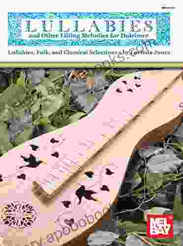 Lullabies And Other Lilting Melodies For Dulcimer: Lullabies Folk And Classical Selections