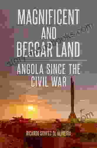 Magnificent And Beggar Land: Angola Since The Civil War