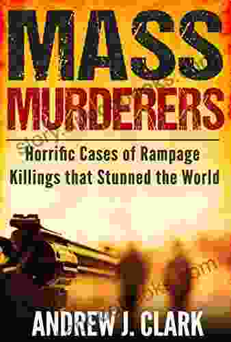 Mass Murderers Horrific Cases Of Rampage Killings That Stunned The World