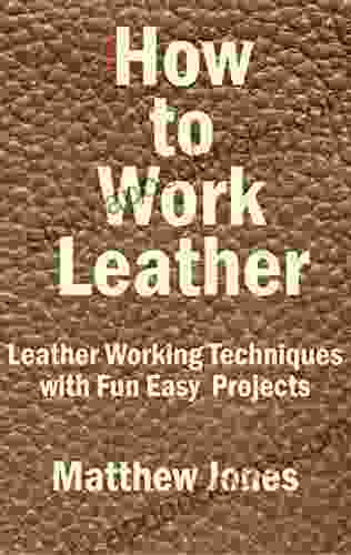 How To Work Leather Leather Working Techniques With Fun Easy Projects