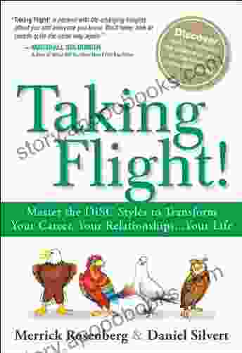 Taking Flight : Master the DISC Styles to Transform Your Career Your Relationships Your Life