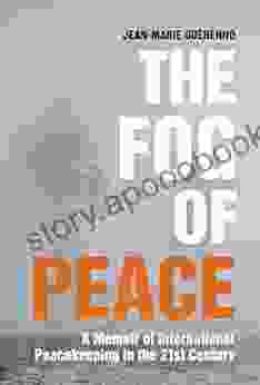 The Fog Of Peace: A Memoir Of International Peacekeeping In The 21st Century