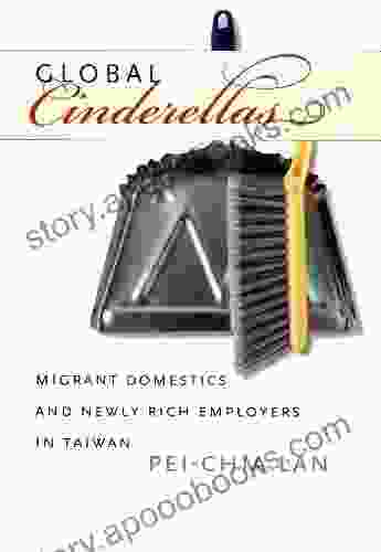 Global Cinderellas: Migrant Domestics and Newly Rich Employers in Taiwan