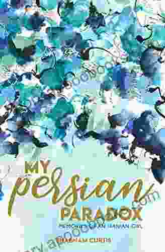 My Persian Paradox: Memories Of An Iranian Girl