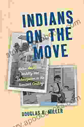 Indians on the Move: Native American Mobility and Urbanization in the Twentieth Century (Critical Indigeneities)