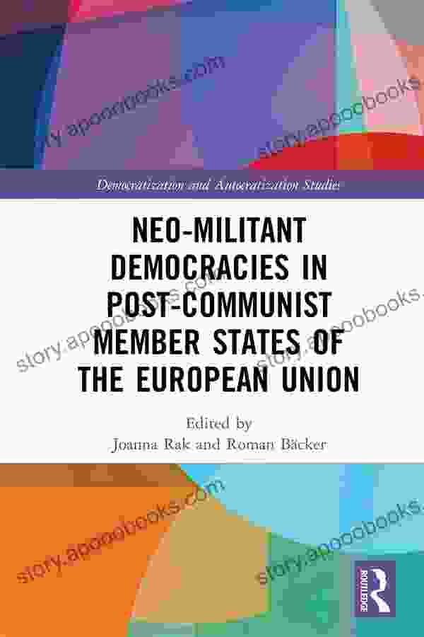 Neo Militant Democracies In Post Communist Member States Of The European Union (Democratization And Autocratization Studies)