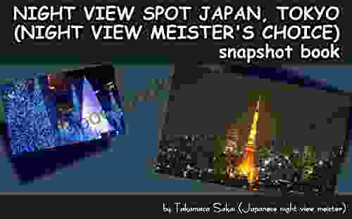 NIGHT VIEW SPOT JAPAN TOKYO (NIGHT VIEW MEISTER S CHOICE) SNAPSHOT