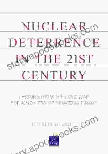 Nuclear Deterrence In The 21st Century: Lessons From The Cold War For A New Era Of Strategic Piracy