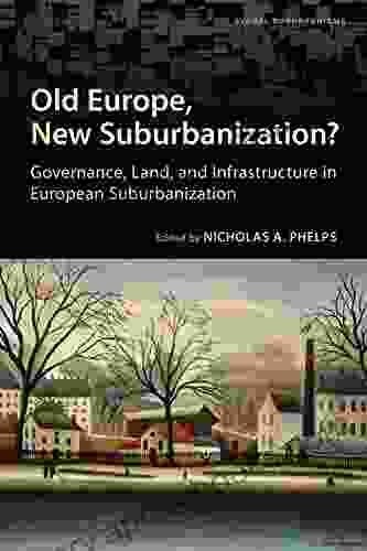 Old Europe New Suburbanization?: Governance Land and Infrastructure in European Suburbanization (Global Suburbanisms)