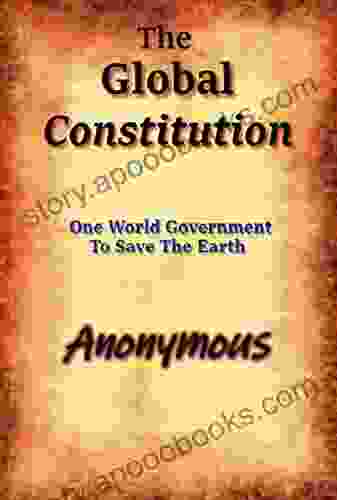 The Global Constitution: One World Government To Save The Earth (Beyond The Green New Deal And Survival Of The Human Race 3)