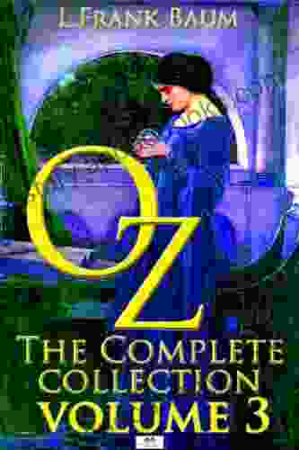 Oz The Complete Collection Volume 3: The Patchwork Girl Of Oz Tik Tok Of Oz The Scarecrow Of Oz