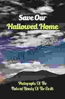 Save Our Hallowed Home: Photographs Of The Natural Beauty Of The Earth: Standard Landscape Concept