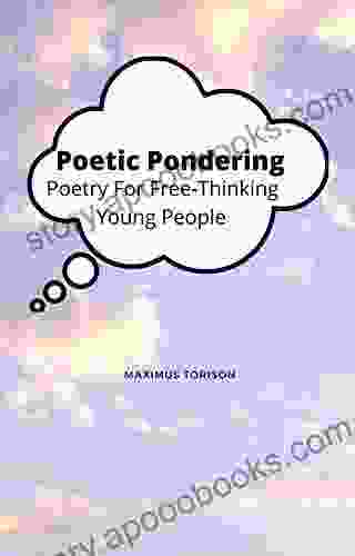 Poetic Pondering: Poetry For Free Thinking Young People