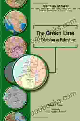 The Green Line: The Division of Palestine : Political Boundaries in World History (Arbitrary Borders)