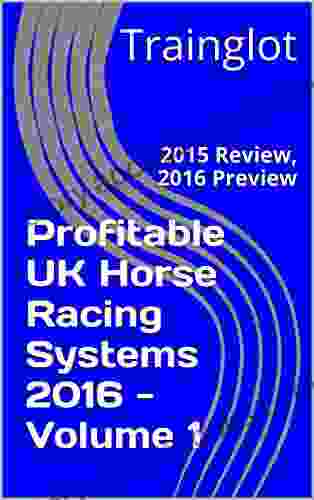 Profitable UK Horse Racing Systems 2024 Volume 1: 2024 Review 2024 Preview