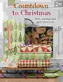 Countdown to Christmas: Quilts and More That Span the Seasons