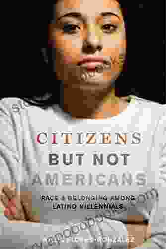 Citizens but Not Americans: Race and Belonging among Latino Millennials (Latina/o Sociology 8)